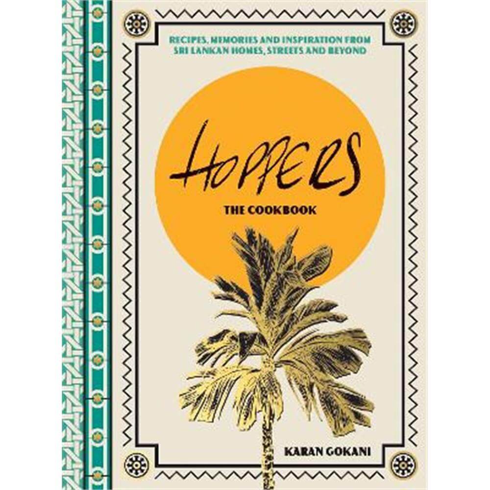 Hoppers: The Cookbook: Recipes, Memories and Inspiration from Sri Lankan Homes, Streets and Beyond (Hardback) - Karan Gokani